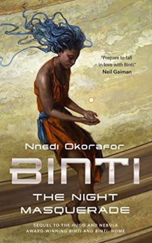 Binti: The Night Masquerade by Nnedi Okorafor. This edition Tor, 2018