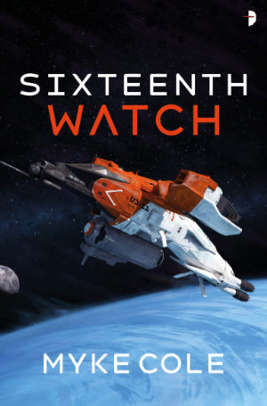 The Sixteenth Watch by Myke Coke. This edition Angry Robot Books, 2020