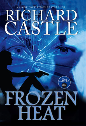 Frozen Heat by Richard Castle. This edition Hyperion, 2012