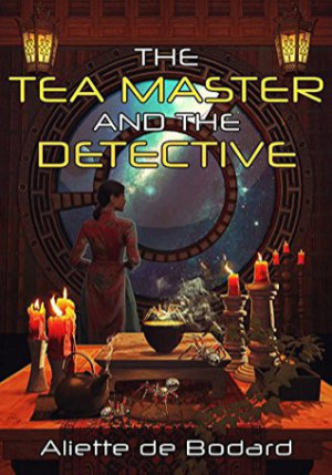 The Tea Master and the Detective by Aliette de Bodard. This edition JABberwocky Literary Agency, 2018