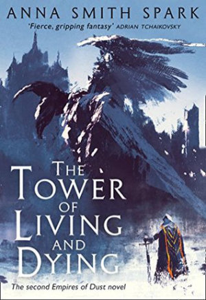 The Tower of Living and Dying by Anna Smith Spark. This edition Harper Voyager, 2018