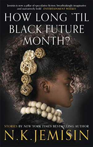 How Long 'Til Black Future Month by N. K. Jemisin. This edition Orbit, 2018