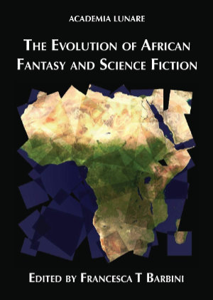 The Evolution of African Fantasy and Science Fiction. This edition Luna Press Publishing 2018