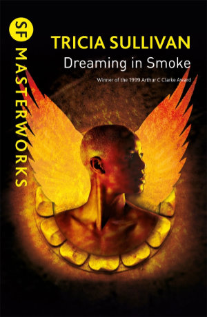 Dreaming in Smoke by Tricia Sullivan. This edition Gollancz, 2018