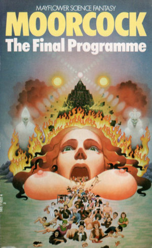 The Final Programme by Michael Moorcock. This edition Mayflower, 1973