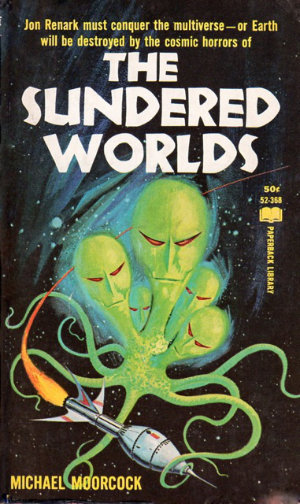 The Sundered Worlds by Michael Moorcock. This edition Paperback Library, 1966