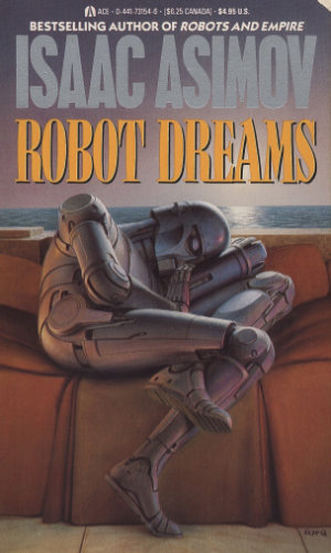 Robot Dreams by Isaac Asimov. This edition Ace Books, 1990