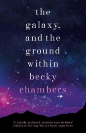 The Galaxy, and the Ground Within by Becky Chambers. This edition Hodder & Stouton, 2021