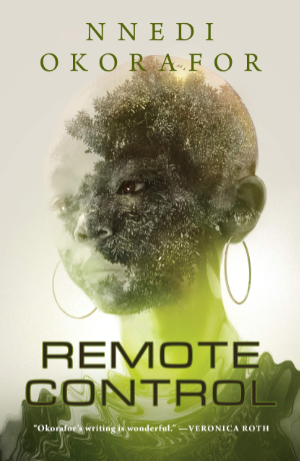 Remote Control by Nnedi Okorafor. This edition by Tor Books, 2021