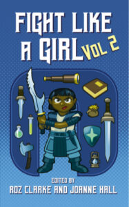 Fight Like a Girl, Vol 2 edited by Roz Clarke and Joanne Hall. This edition Wizards Tower Press 2024